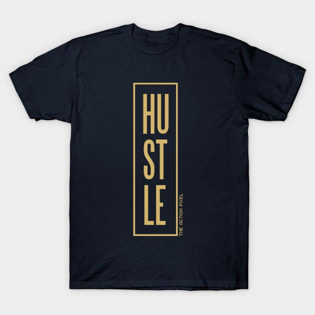 Hustle (Gold) T-Shirt by TheActionPixel